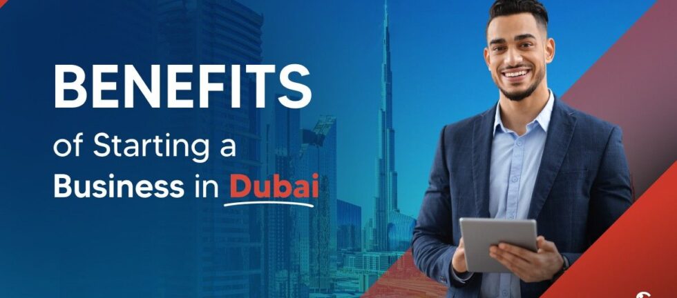 Benefits of Starting a Business in Dubai